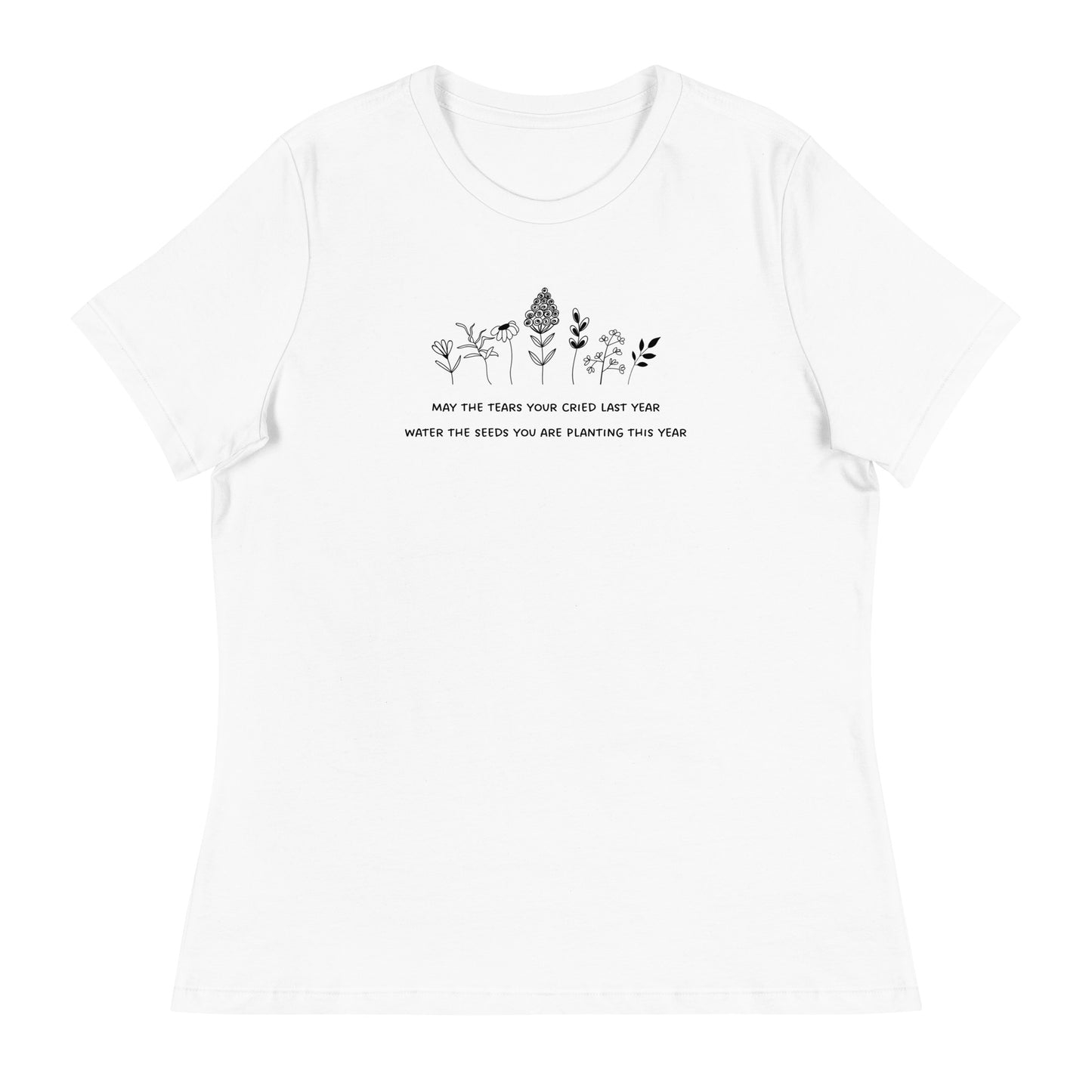 May the tears you cried - flowers and Inspirational affirmation Womens T-Shirt