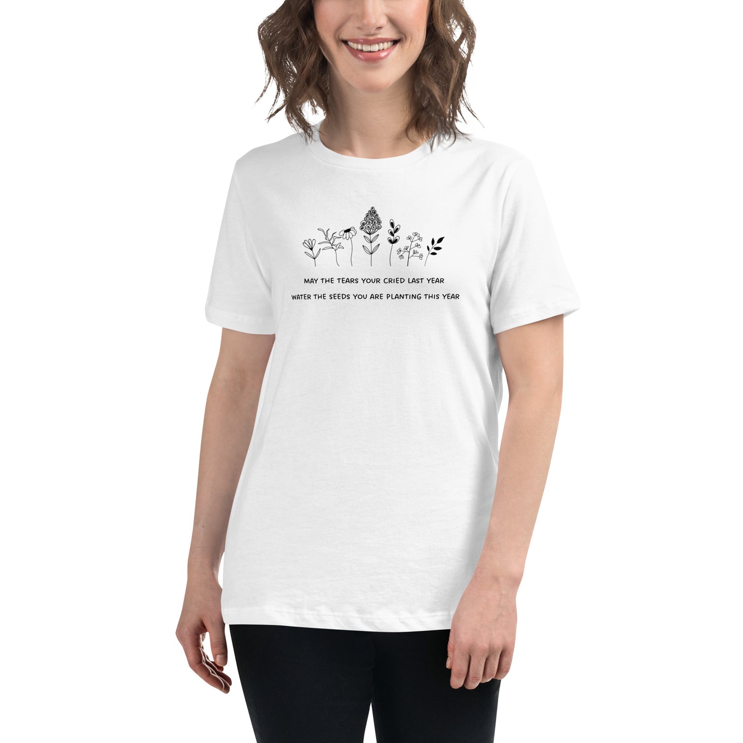 May the tears you cried - flowers and Inspirational affirmation Womens T-Shirt